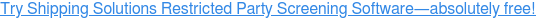 Try Shipping Solutions Restricted Party Screening Software—absolutely free!
